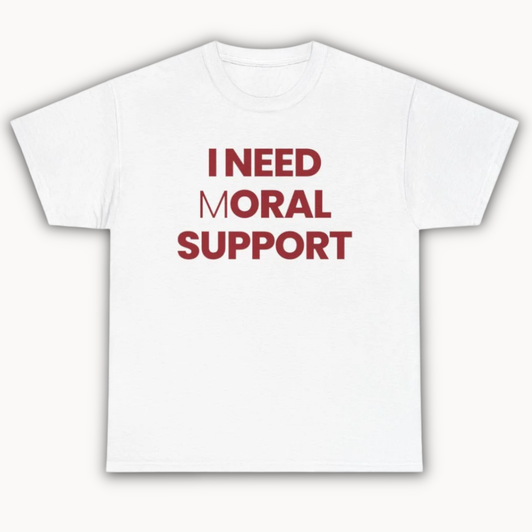 "I need moral support" - Tee