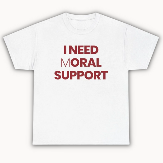 "I need moral support" - Tee